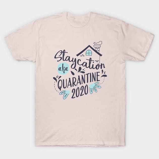 Staycation Quarantine 2020 T-Shirt by JabsCreative